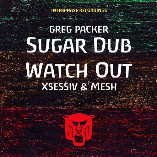 Greg Packer, Xsessiv & Mesh – Sugar Dub / Watch Out