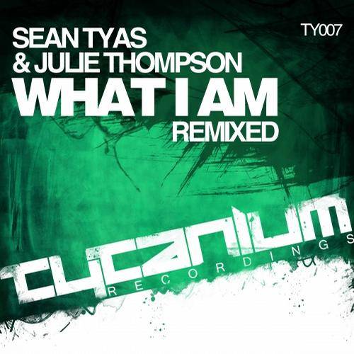 Sean Tyas feat. Julie Thompson – What I Am (Remixes)