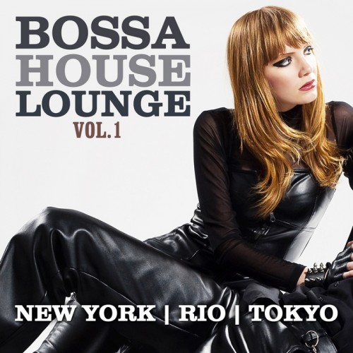 Bossa House Lounge Vol.1 (New York & Rio & Tokyo)