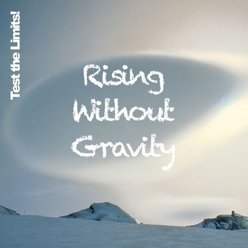 Test the Limits! – Rising Without Gravity