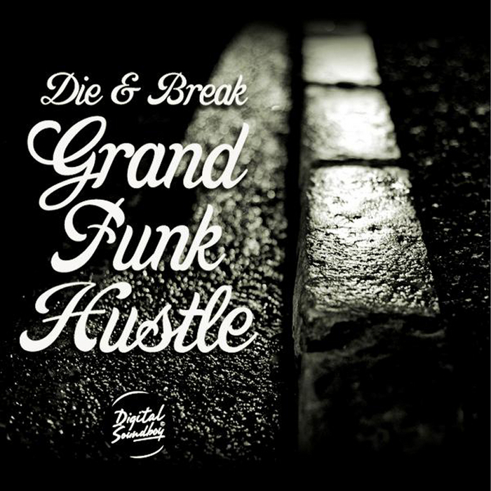 Die & Break – Grand Funk Hustle EP