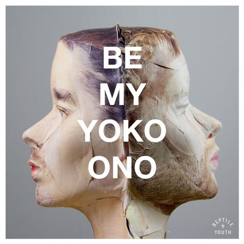 Reptile Youth – Be My Yoko Ono