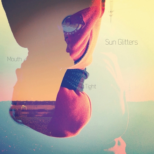 Sun Glitters – Mouth / Tight EP