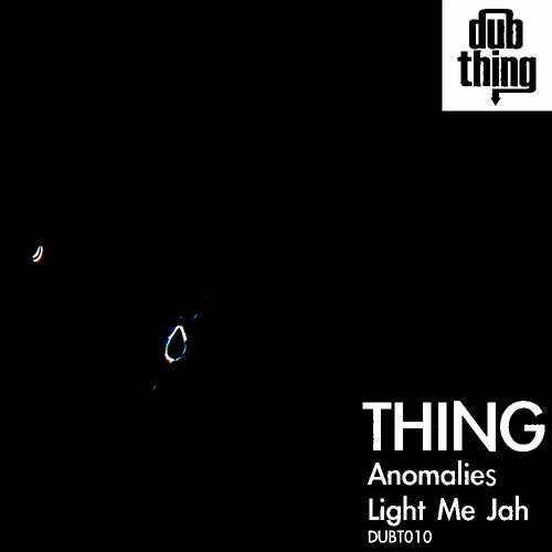 Thing – Anomalies / Light Me Jah