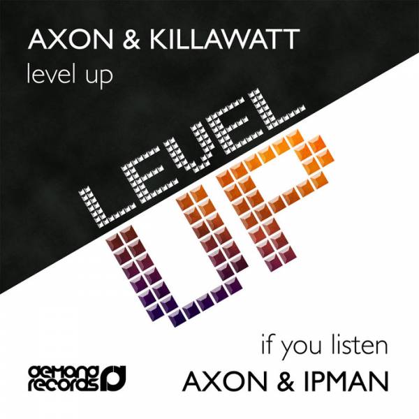 Axon, Killawatt & Ipman – Level Up / If You Listen