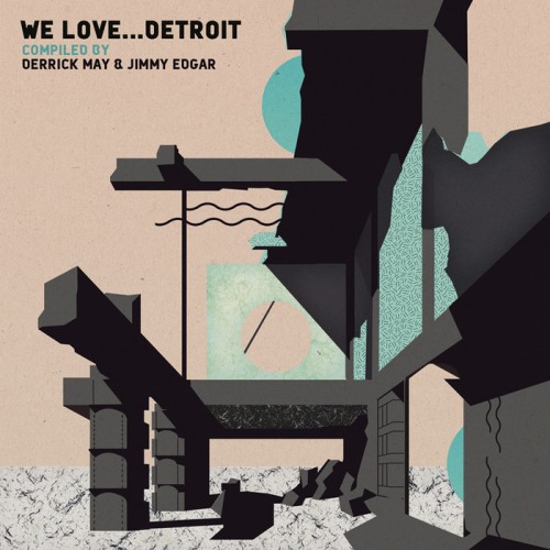 We… Love Detroit (compiled by Derrick May & Jimmy Edgar)