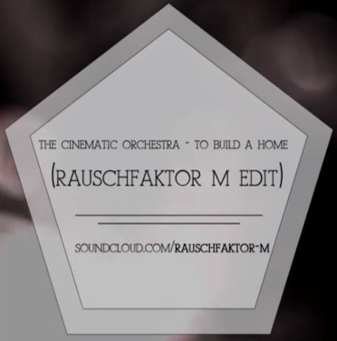 The Cinematic Orchestra - To Build A Home (Rauschfaktor M Edit)