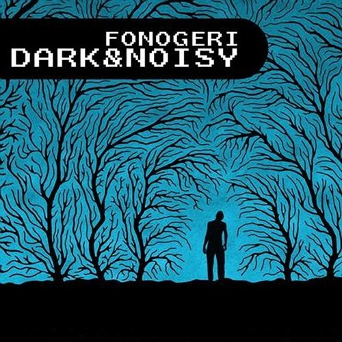 Fonogeri – Dark & Noisy
