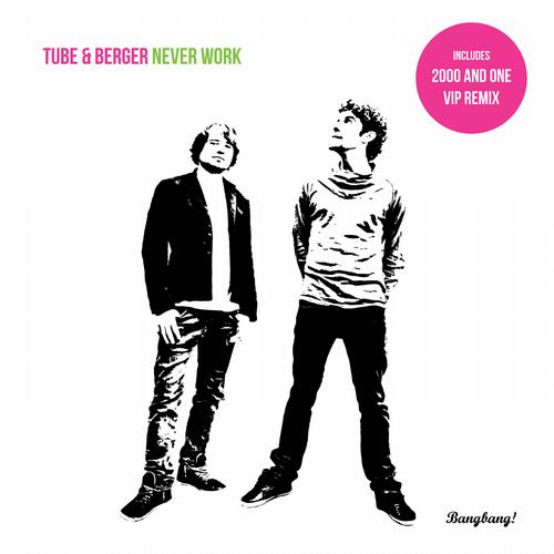 Tube & Berger – Never Work