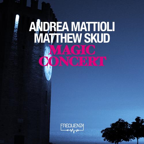 Andrea Mattioli & Matthew Skud – Magic Concert EP