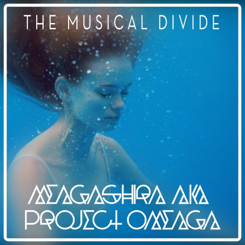 Meagashira Aka Project Omeaga – The Musical Divide