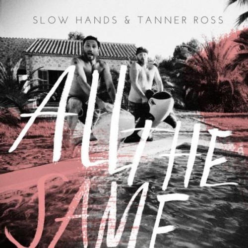 Slow Hands & Tanner Ross - All The Same