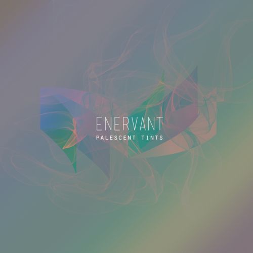 Enervant – Palescent Tints
