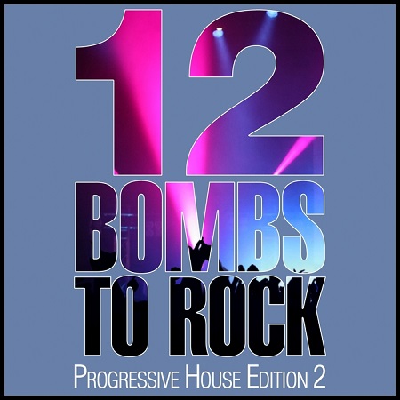 12 Bombs To Rock: Progressive House Edition 2