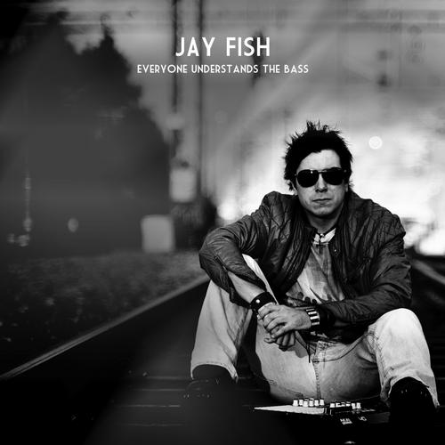 Jay Fish – Everyone Understands The Bass