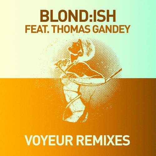 Blond:ish feat. Thomas Gandey – Voyeur (Remixes)