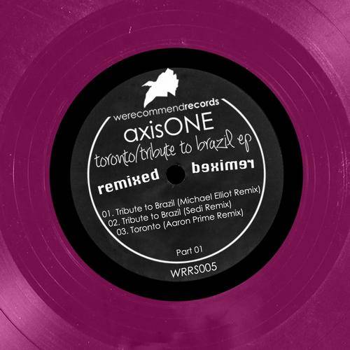 AxisONE – Toronto / Tribute To Brazil (Remixed Part 01 EP)