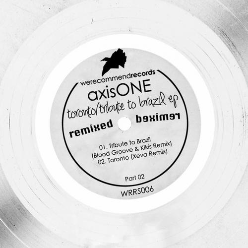 AxisONE – Toronto / Tribute To Brazil Remixed Part 02 EP