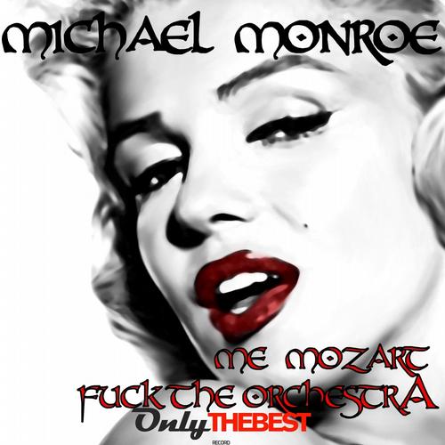 Michael Monroe – Me Mozart / Fuck the Orchestra