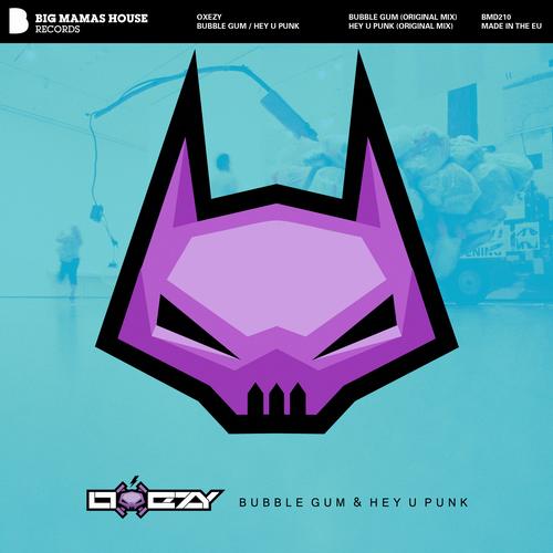 Oxezy – Bubble Gum / Hey U Punk
