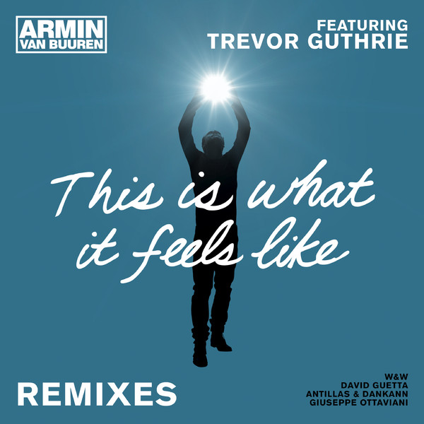 Armin van Buuren feat. Trevor Guthrie – This Is What It Feels Like (Remixes)