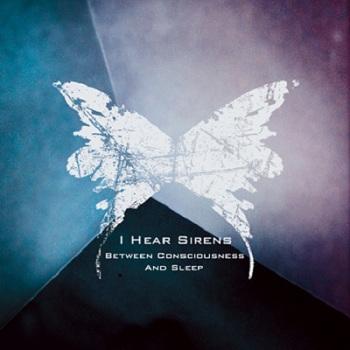 I Hear Sirens – Between Consciousness And Sleep