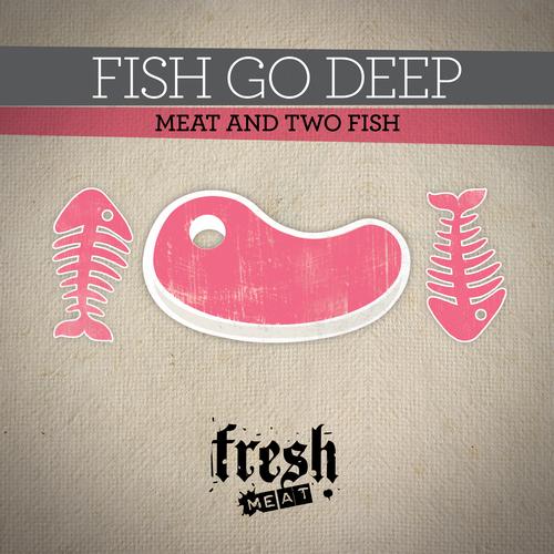 Fish Go Deep – Meat And Two Fish