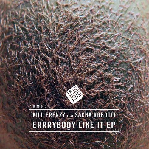 Kill Frenzy feat. Sacha Robotti – Errrybody Like It EP