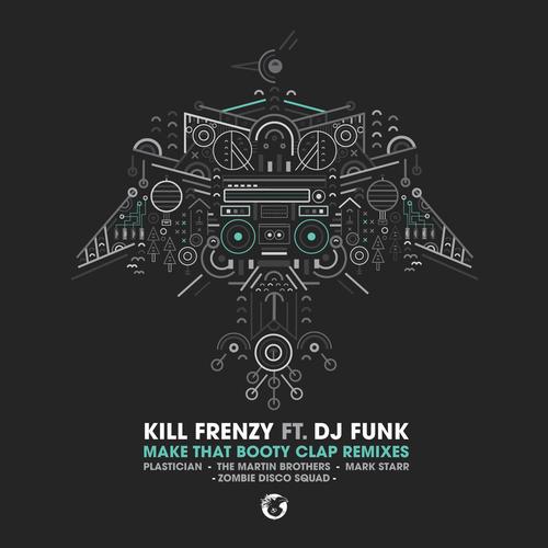 Kill Frenzy – Make That Booty Clap Feat. DJ Funk (Remixes)
