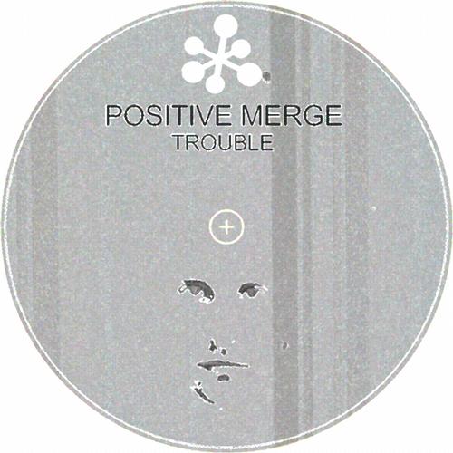 Positive Merge – Trouble
