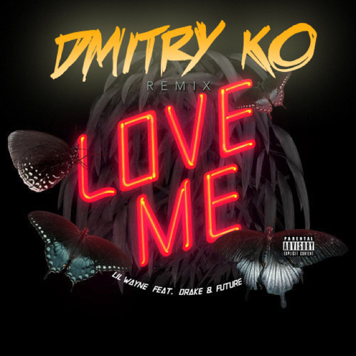 Lil Wayne Feat. Drake & Future – Love Me (Dmitry KO Remix)