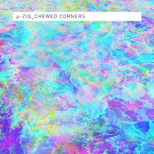 µ-Ziq – Chewed Corners