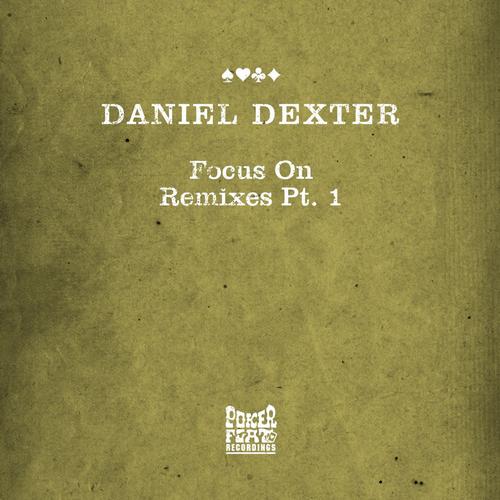 Daniel Dexter – Focus On Remixes Pt. 1