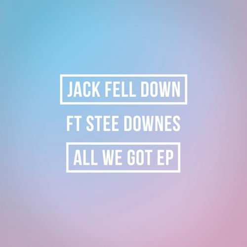 Jack Fell Down – All We Got EP