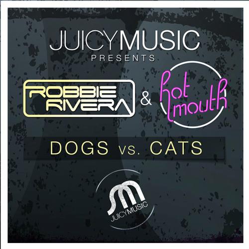 Robbie Rivera & Hot Mouth – Dogs Vs Cats