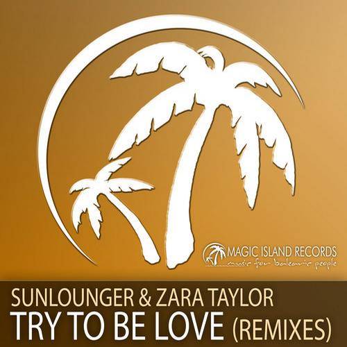 Sunlounger & Zara Taylor – Try To Be Love (Remixes)
