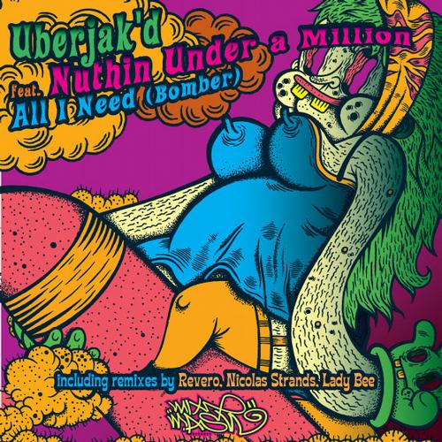Uberjak’d Feat. Nuthin’ Under A Million – All I Need (Bomber)