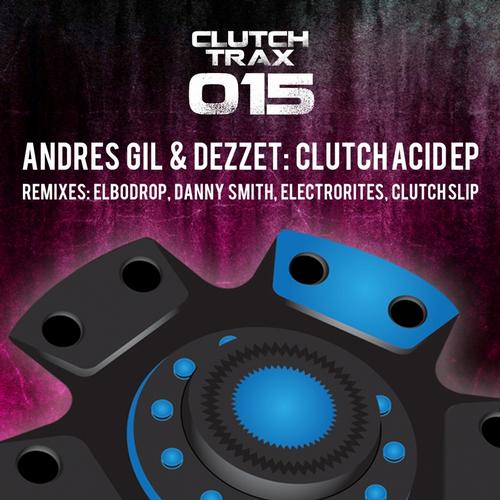 Andres Gil & Dezzet – Clutch Acid EP