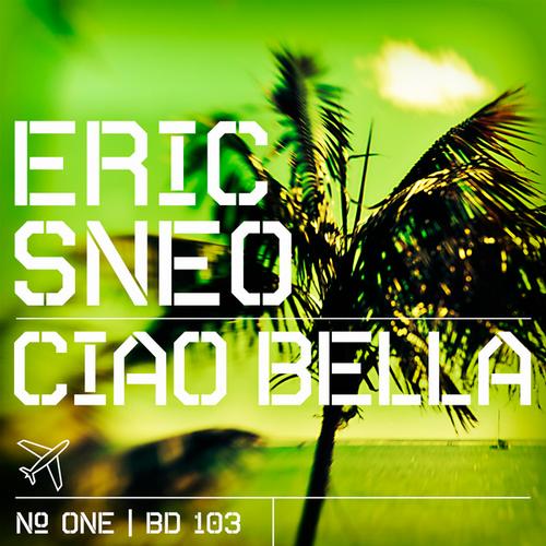 Eric Sneo – Ciao Bella (Part One)