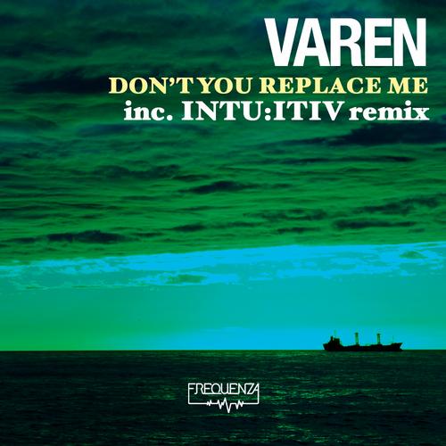 Varen – Don’t You Replace Me