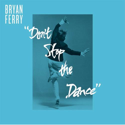 Bryan Ferry – Don’t Stop The Dance