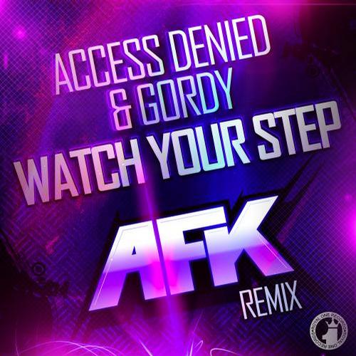 Access Denied & Gordy – Watch Your Step! (AFK Remix)