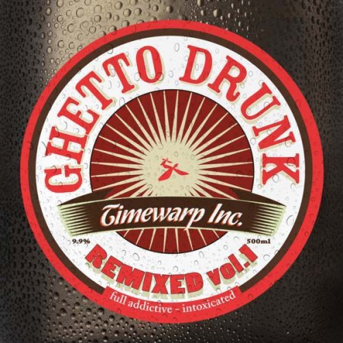 Timewarp Inc – Ghetto Drunk Remixed Vol 1