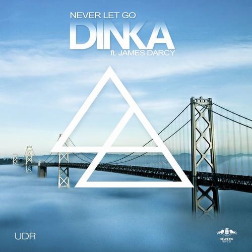 Dinka & James Darcy – Never Let Go (Remixes)