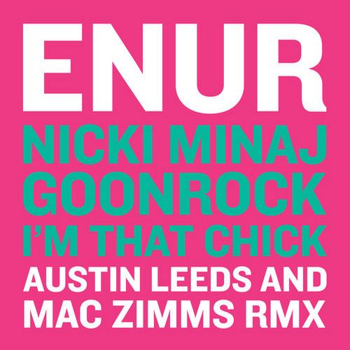 Enur, Nicki Minaj & Goonrock – I’m That Chick (Austin Leeds & Mac Zimms Remix)