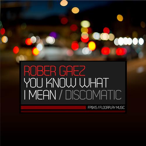 Rober Gaez – You Know What I Mean / Discomatic
