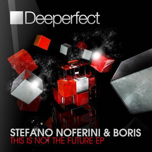 Stefano Noferini & DJ Boris – This Is Not The Future EP