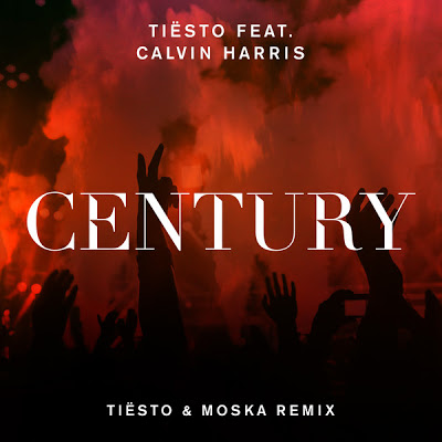 Tiesto & Calvin Harris – Century (Tiesto & Moska Remix)