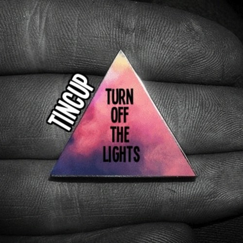 Tincup – Turn Off The Lights