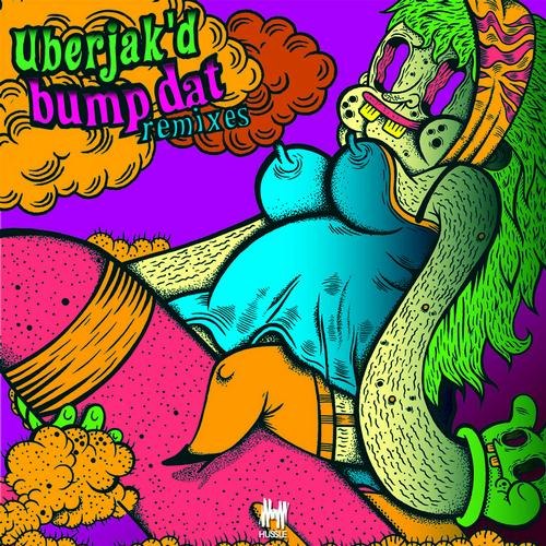 Uberjakd – Bump Dat (Remixes)